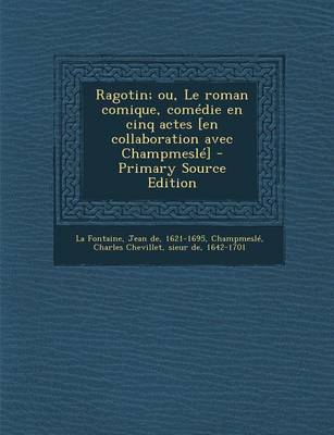Book cover for Ragotin; Ou, Le Roman Comique, Comedie En Cinq Actes [En Collaboration Avec Champmesle] - Primary Source Edition
