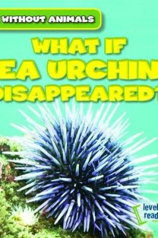 Cover of What If Sea Urchins Disappeared?