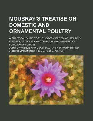 Book cover for Moubray's Treatise on Domestic and Ornamental Poultry; A Practical Guide to the History, Breeding, Rearing, Feeding, Fattening, and General Management of Fowls and Pigeons