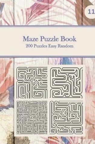 Cover of Maze Puzzle Book, 200 Puzzles Easy Random, 11