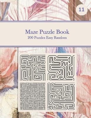 Book cover for Maze Puzzle Book, 200 Puzzles Easy Random, 11