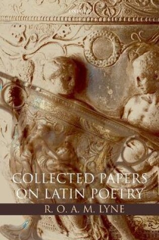 Cover of R. O. A. M. Lyne: Collected Papers on Latin Poetry