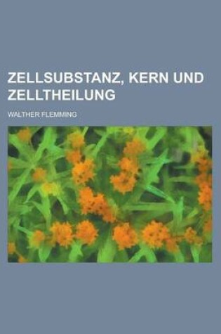 Cover of Zellsubstanz, Kern Und Zelltheilung