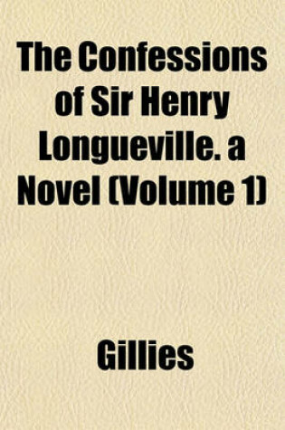 Cover of The Confessions of Sir Henry Longueville. a Novel (Volume 1)