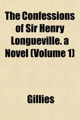 Book cover for The Confessions of Sir Henry Longueville. a Novel (Volume 1)