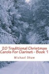 Book cover for 20 Traditional Christmas Carols For Clarinet - Book 1