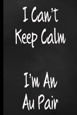 Book cover for I Can't Keep Calm I'm An Au Pair