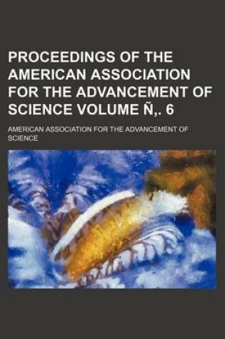 Cover of Proceedings of the American Association for the Advancement of Science Volume N . 6