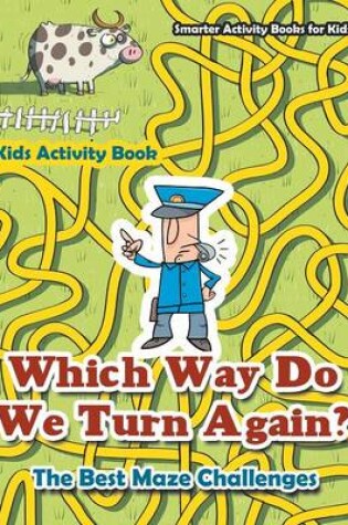 Cover of Which Way Do We Turn Again? the Best Maze Challenges Kids Activity Book