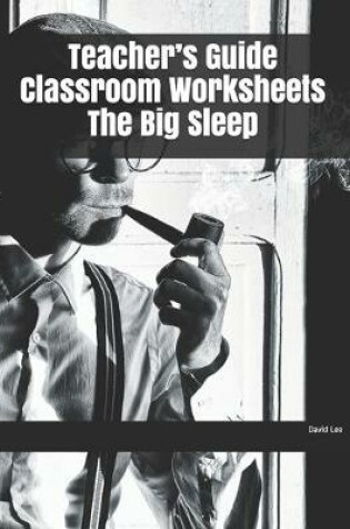 Cover of Teacher's Guide Classroom Worksheets The Big Sleep