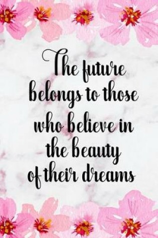 Cover of The Future Belongs To Those Who Believe In The Beauty Of Their Dreams