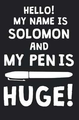 Book cover for Hello! My Name Is SOLOMON And My Pen Is Huge!