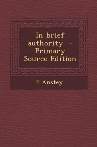 Cover of In Brief Authority - Primary Source Edition