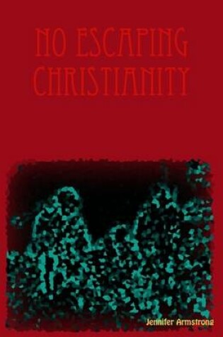 Cover of No Escaping Christianity