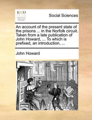 Book cover for An Account of the Present State of the Prisons ... in the Norfolk Circuit. Taken from a Late Publication of John Howard, ... to Which Is Prefixed, an Introduction, ...