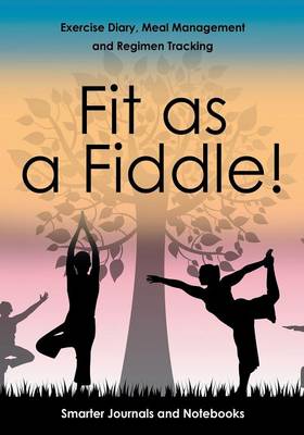 Book cover for Fit as a Fiddle! Exercise Diary, Meal Management and Regimen Tracking