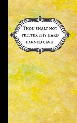 Book cover for Thou Shalt Not Fritter Thy Hard Earned Cash