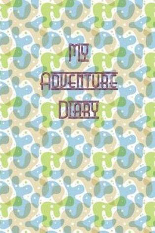 Cover of My Adventure Diary - A Note Book for Adventure Lover