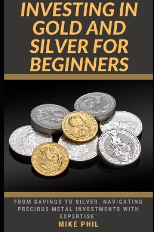 Cover of Investing in Gold and Silver for Beginners