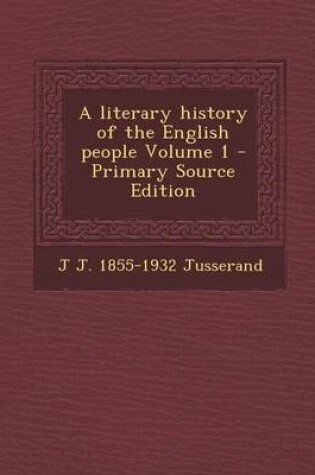 Cover of A Literary History of the English People Volume 1 - Primary Source Edition