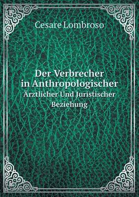 Book cover for Der Verbrecher in Anthropologischer Ärztlicher Und Juristischer Beziehung