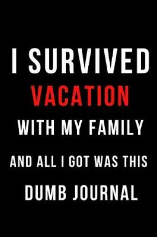 Cover of I Survived Vacation with My Family and All I Got Was This Dumb Journal