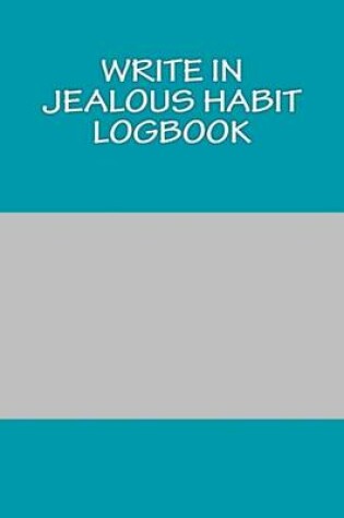 Cover of Write In JEALOUS Habit Logbook