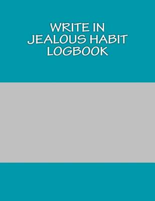 Book cover for Write In JEALOUS Habit Logbook