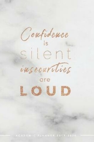 Cover of Confidence is Silent Insecurities Are Loud Academic Planner 2019-2020