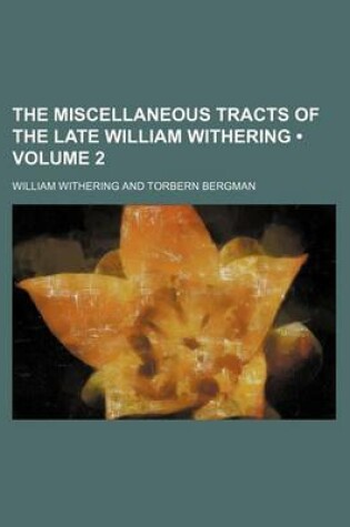 Cover of The Miscellaneous Tracts of the Late William Withering (Volume 2)