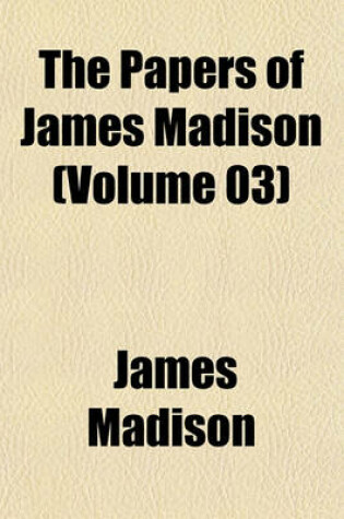 Cover of The Papers of James Madison (Volume 03)