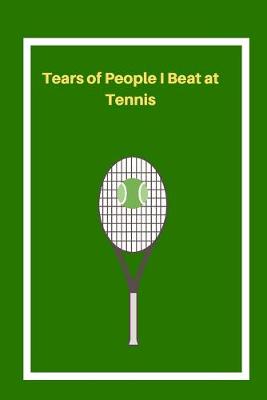 Book cover for Tears of People I Beat at Tennis