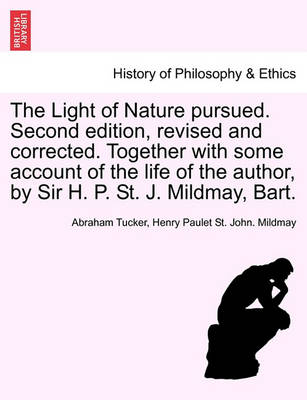 Book cover for The Light of Nature Pursued. Second Edition, Revised and Corrected. Together with Some Account of the Life of the Author, by Sir H. P. St. J. Mildmay, Bart.