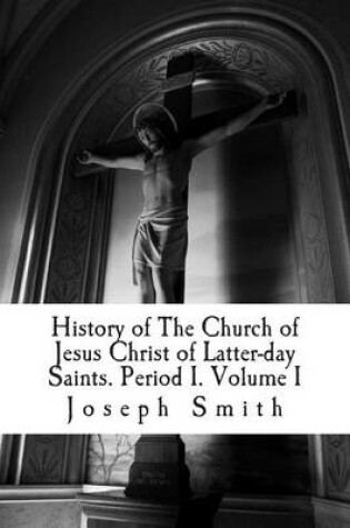 Cover of History of the Church of Jesus Christ of Latter-Day Saints. Period I. Volume I