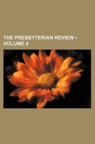 Cover of The Presbyterian Review (Volume 4)