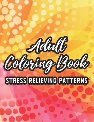 Book cover for Adult Coloring Book Stress Relieving Patterns