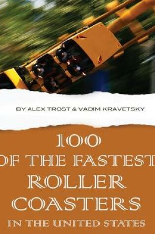 Cover of 100 of the Fastest Roller Coasters In the United States