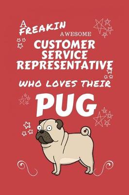 Book cover for A Freakin Awesome Customer Service Representative Who Loves Their Pug