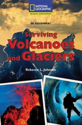 Cover of Reading Expeditions (Science: On Assignment): Surviving Volcanoes and Glaciers