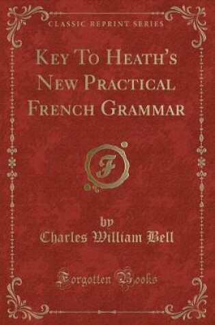 Cover of Key to Heath's New Practical French Grammar (Classic Reprint)