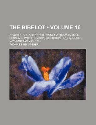 Book cover for The Bibelot (Volume 16); A Reprint of Poetry and Prose for Book Lovers, Chosen in Part from Scarce Editions and Sources Not Generally Known