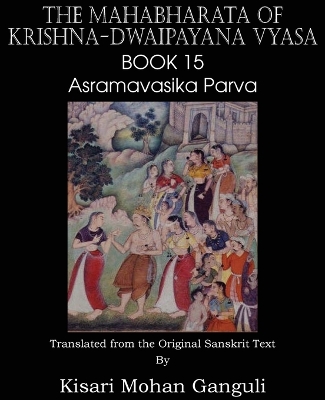 Book cover for The Mahabharata of Krishna-Dwaipayana Vyasa Book 15 Asramavasika Parva