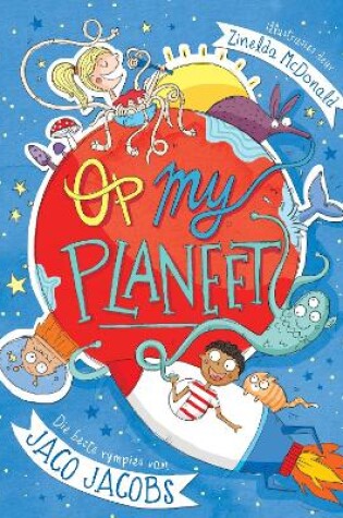 Cover of Op my planeet: die beste rympies van Jaco Jacobs