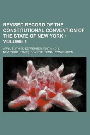 Cover of Revised Record of the Constitutional Convention of the State of New York (Volume 1); April Sixth to September Tenth, 1915