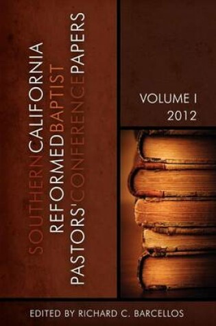 Cover of Southern California Reformed Baptist Conference Papers 2012