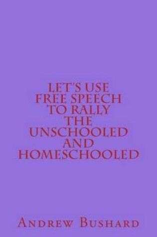 Cover of Let's Use Free Speech to Rally the Unschooled and Homeschooled