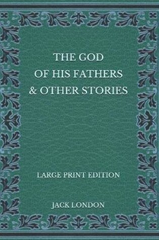 Cover of The God of his Fathers & Other Stories - Large Print Edition