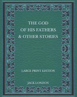 Book cover for The God of his Fathers & Other Stories - Large Print Edition