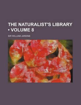 Book cover for The Naturalist's Library (Volume 8)