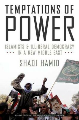 Cover of Temptations of Power: Islamists and Illiberal Democracy in a New Middle East